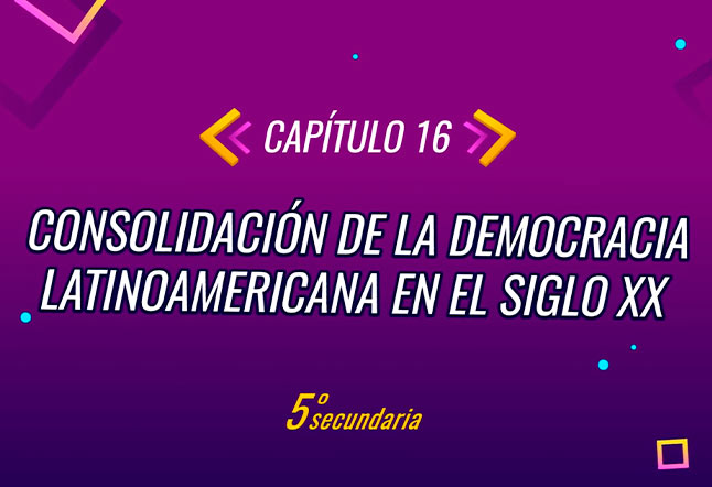 Capítulo N° 16 - Consolidación de la Democracia latinoamericana en el siglo XX