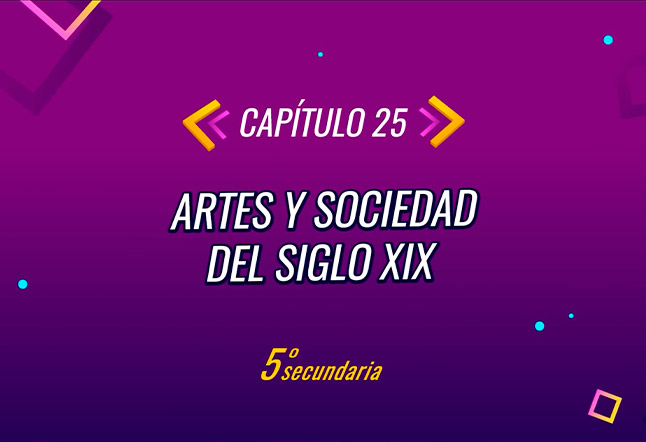Capítulo N° 25 - Artes y sociedad del siglo XIX