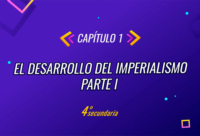Capítulo N° 1 - Desarrollo del Imperialismo I
