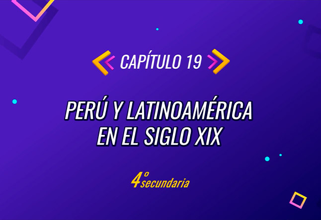 Capítulo N° 19 - Perú y Latinoamérica en el siglo XIX