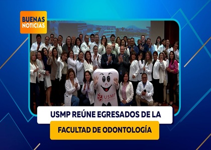 USMP REÚNE EGRESADOS DE LA FACULTAD DE ODONTOLOGÍA