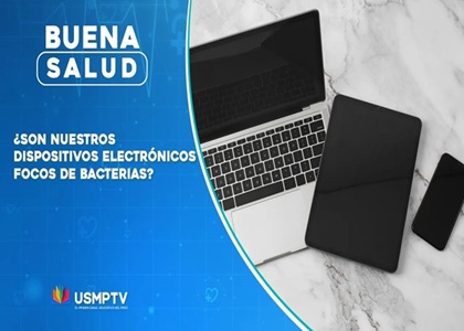 ¿NUESTROS DISPOSITIVOS ELECTRÓNICOS SON FOCOS DE BACTERIAS?